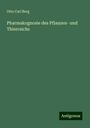 Otto Carl Berg: Pharmakognosie des Pflanzen- und Thierreichs, Buch