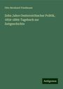 Otto Bernhard Friedmann: Zehn Jahre Oesterreichischer Politik, 1859-1869: Tagebuch zur Zeitgeschichte, Buch