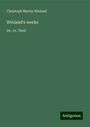 Christoph Martin Wieland: Wieland's werke, Buch