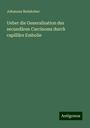 Johannes Reinkober: Ueber die Generalisation des secundären Carcinoms durch capilläre Embolie, Buch