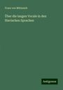 Franz Von Miklosich: Über die langen Vocale in den Slavischen Sprachen, Buch