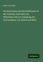 Aloys Von Orelli: Rechtsschulen und Rechtsliteratur in der Schweiz, vom Ende des Mittelalters bis zur Gründung der Universitäten von Zürich und Bern, Buch