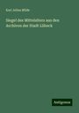 Karl Julius Milde: Siegel des Mittelalters aus den Archiven der Stadt Lübeck, Buch