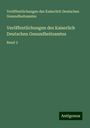 Veröffentlichungen des Kaiserlich Deutschen Gesundheitsamtes: Veröffentlichungen des Kaiserlich Deutschen Gesundheitsamtes, Buch