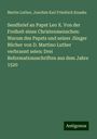 Martin Luther: Sendbrief an Papst Leo X. Von der Freiheit eines Christenmenschen: Warum des Papsts und seiner Jünger Bücher von D. Martino Luther verbrannt seien: Drei Reformationsschriften aus dem Jahre 1520, Buch