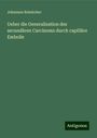 Johannes Reinkober: Ueber die Generalisation des secundären Carcinoms durch capilläre Embolie, Buch