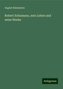 August Reissmann: Robert Schumann, sein Leben und seine Werke, Buch