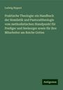 Ludwig Nippert: Praktische Theologie: ein Handbuch der Homiletik und Pastoraltheologie vom methodistischen Standpunkt für Prediger und Seelsorger sowie für ihre Mitarbeiter am Reiche Gottes, Buch