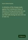 Horace Edwin Hayden: A refutation of the charges made against the Confederate States of America of having authorized the use of explosive and poisoned musket and rifle balls during the late civil war of 1861-65, Buch