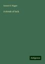 Samuel B. Wiggin: A streak of luck, Buch