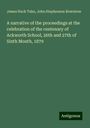 James Hack Tuke: A narrative of the proceedings at the celebration of the centenary of Ackworth School, 26th and 27th of Sixth Month, 1879, Buch