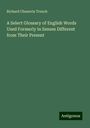 Richard Chenevix Trench: A Select Glossary of English Words Used Formerly in Senses Different from Their Present, Buch