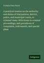 Franklin Fiske Heard: A practical treatise on the authority and duties of trial justices, district, police, and municipal courts, in criminal cases: With forms in criminal proceedings, and precedents of complaints, indictments, and special pleas, Buch