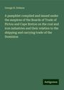 George H. Dobson: A pamphlet compiled and issued under the auspices of the Boards of Trade of Pictou and Cape Breton on the coal and iron industries and their relation to the shipping and carrying trade of the Dominion, Buch