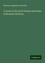 Montana Legislative Assembly: A record of the stock brands and marks of Montana Territory, Buch