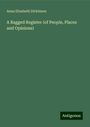 Anna Elizabeth Dickinson: A Ragged Register (of People, Places and Opinions), Buch