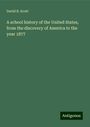 David B. Scott: A school history of the United States, from the discovery of America to the year 1877, Buch