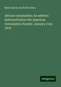 Mark Antony De Wolfe Howe: African colonization: An address delivered before the American Colonization Society, January 21st, 1879, Buch