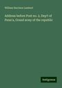 William Harrison Lambert: Address before Post no. 2, Dep't of Penn'a, Grand army of the republic, Buch