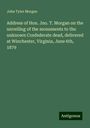 John Tyler Morgan: Address of Hon. Jno. T. Morgan on the unveiling of the monuments to the unknown Confederate dead, delivered at Winchester, Virginia, June 6th, 1879, Buch