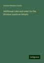 Ontario Division Courts: Additional rules and order for the division courts in Ontario, Buch