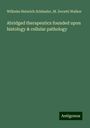 Wilhelm Heinrich Schüssler: Abridged therapeutics founded upon histology & cellular pathology, Buch