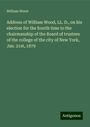 William Wood: Address of William Wood, LL. D., on his election for the fourth time to the chairmanship of the Board of trustees of the college of the city of New York, Jan. 21st, 1879, Buch