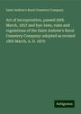 Saint Andrew's Rural Cemetery Company: Act of incorporation, passed 26th March, 1857 and bye-laws, rules and regulations of the Saint Andrew's Rural Cemetery Company: adopted as revised 18th March, A. D. 1879, Buch