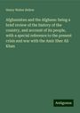 Henry Walter Bellew: Afghanistan and the Afghans: being a brief review of the history of the country, and account of its people, with a special reference to the present crisis and war with the Amir Sher Ali Khan, Buch