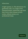 William Staats: A tight squeeze, or, The adventures of a gentleman: who, on a wager of ten thousand dollars, undertook to go from New York to New Orleans in three weeks, without money, as a professional tramp, Buch