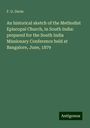 F. G. Davis: An historical sketch of the Methodist Episcopal Church, in South India: prepared for the South India Missionary Conference held at Bangalore, June, 1879, Buch