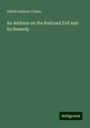 Alfred Andrew Cohen: An Address on the Railroad Evil and Its Remedy, Buch