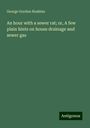 George Gordon Hoskins: An hour with a sewer rat; or, A few plain hints on house drainage and sewer gas, Buch