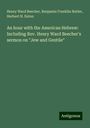 Henry Ward Beecher: An hour with the American Hebrew: Including Rev. Henry Ward Beecher's sermon on "Jew and Gentile", Buch