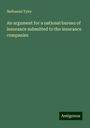 Nathaniel Tyler: An argument for a national bureau of insurance submitted to the insurance companies, Buch