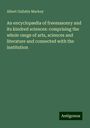 Albert Gallatin Mackey: An encyclopædia of freemasonry and its kindred sciences: comprising the whole range of arts, sciences and literature and connected with the institution, Buch