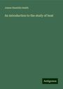 James Hamblin Smith: An introduction to the study of heat, Buch