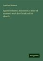 John Saul Howson: Agnes Grahame, deaconess: a story of woman's work for Christ and his church, Buch