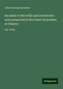 John Parsons Earwaker: An index to the wills and inventories now preserved in the Court of probate, at Chester, Buch