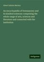 Albert Gallatin Mackey: An encyclopædia of freemasonry and its kindred sciences: comprising the whole range of arts, sciences and literature and connected with the institution, Buch