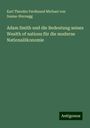 Karl Theodor Ferdinand Michael von Inama-Sternegg: Adam Smith und die Bedeutung seines Wealth of nations für die moderne Nationalökonomie, Buch