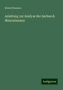 Robert Bunsen: Anleitung zur Analyse der Aschen & Mineralwasser, Buch