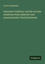 Jacob Freudenthal: Alexander Polyhistor und die von ihm erhaltenen Reste jüdischer und samaritanischer Geschichtswerke, Buch