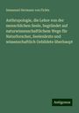 Immanuel Hermann Von Fichte: Anthropologie, die Lehre von der menschlichen Seele, begründet auf naturwissenschaftlichem Wege für Naturforscher, Seelenärzte und wissenschaftlich Gebildete überhaupt, Buch