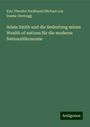 Karl Theodor Ferdinand Michael von Inama-Sternegg: Adam Smith und die Bedeutung seines Wealth of nations für die moderne Nationalökonomie, Buch