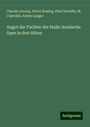 Charles Lecocq: Angot die Tochter der Halle: komische Oper in drei Akten, Buch