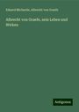 Eduard Michaelis: Albrecht von Graefe, sein Leben und Wirken, Buch