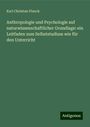 Karl Christian Planck: Anthropologie und Psychologie auf naturwissenschaftlicher Grundlage: ein Leitfaden zum Selbststudium wie für den Unterricht, Buch