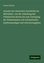 Gustav Richter: Annalen der deutschen Geschichte im Mittelalter, von der Gründung des Fränkischen Reichs bis zum Untergang der Hohenstaufen; mit fortlaufenden Quellenauszügen und Literaturangaben, Buch