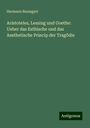 Hermann Baumgart: Aristoteles, Lessing und Goethe: Ueber das Esthische und das Aesthetische Princip der Tragödie, Buch